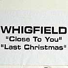 WHIGFIELD : CLOSE TO YOU  / LAST CHRISTMAS