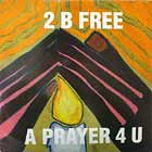 2 B FREE : A PRAYER 4 U