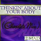 2 MAD : THINKIN' ABOUT YOUR BODY