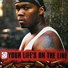 50 CENT : YOUR LIFE'S ON THE LINE