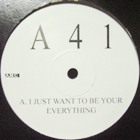 A 41 : I JUST WANT TO BE YOUR EVERYTHING
