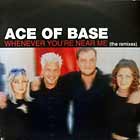 ACE OF BASE : WHENEVER YOU'RE NEAR ME  (THE REMIXES)