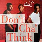 AFTER 7 : DON'T CHA' THINK