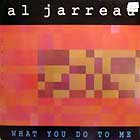 AL JARREAU : WHAT YOU DO TO ME