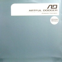 ARTFUL DODGER  ft. CRAIG DAVID : WOMAN TROUBLE  (HOUSE REMIXES)