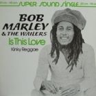 BOB MARLEY  & THE WAILERS : IS THIS LOVE