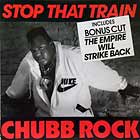 CHUBB ROCK : STOP THAT TRAIN  / THE EMPIRE WILL STRIKE BACK