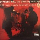 CYPRESS HILL : THE PHUNCKY FEEL ONE  / HOW I COULD JUST KILL A MAN