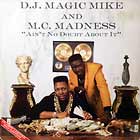 D.J. MAGIC MIKE & M.C. MADNESS : AIN'T NO DOUBT ABOUT IT