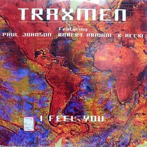 TRAXMEN  ft. PAUL JOHNSON, ROBERT ARMANI, K ALEXI : I FEEL YOU