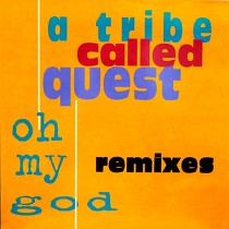 A TRIBE CALLED QUEST : OH MY GOD  (REMIXES)