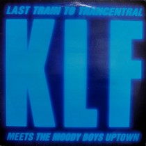 KLF : LAST TRAIN TO TRANCENTRAL  (MEETS THE...