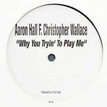AARON HALL  ft. CHRISTOPHER WALLACE : WHY YOU TRYIN' TO PLAY ME