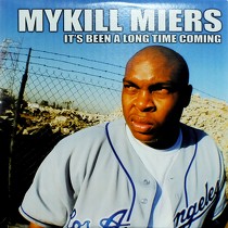 MYKILL MIERS : IT'S BEEN A LONG TIME COMING