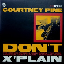 COURTNEY PINE : DON'T X'PLAIN