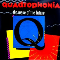 QUADROPHONIA : THE WAVE OF THE FUTURE