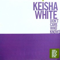 KEISHA WHITE : DON'T CARE WHO KNOWS
