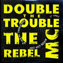 DOUBLE TROUBLE  + THE REBEL MC : JUST KEEP ROCKIN'