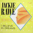 JACKIE RAWE : I BELIEVE IN DREAMS