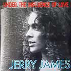 JERRY JAMES : UNDER THE INFLUENCE OF LOVE