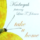KADREGAH  ft. LEISA T. JOHNSON : TAKE U HOME