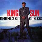 KING SUN : RIGHTEOUS BUT RUTHLESS