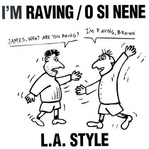 L.A. STYLE : I'M RAVING  / O SI NENE
