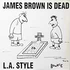 L.A. STYLE : JAMES BROWN IS DEAD