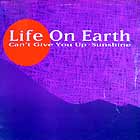 LIFE ON EARTH : CAN'T GIVE U UP  / SUNSHINE
