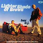 LIGHTER SHADE OF BROWN : HEY D.J.