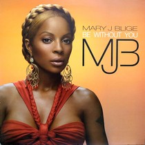 MARY J. BLIGE : BE WITHOUT YOU