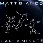 MATT BIANCO : HALF A MINUTE