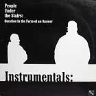 PEOPLE UNDER THE STAIRS : QUESTIONIN THE FORM OF AN ANSWER  (INSTRUMENTALS)