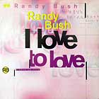RANDY BUSH : I LOVE TO LOVE