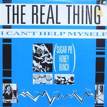 REAL THING : I CAN'T HELP MYSELF (SUGAR PIE HONEY ...