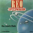 REO SPEEDWAGON : ONE LONELY NIGHT  / TAKE IT ON THE RUN
