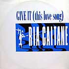 RIA CAITANE : GIVE IT (THIS LOVE SONG)