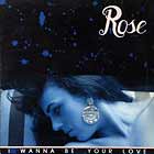ROSE : I WANNA BE YOUR LOVE