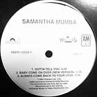 SAMANTHA MUMBA : GOTTA TELL YOU  / ALWAYS COME BACK TO YOUR LOVE