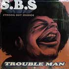 S.B.S  (STRONG BUT SILENCE) : TROUBLE MAN