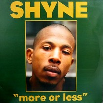 SHYNE : MORE OR LESS