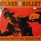 SILVER BULLET : BRING FORTH THE GUILLOTINE
