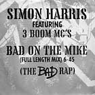 SIMON HARRIS  ft. 3 BOOM MC'S : BAD ON THE MIKE (THE BAD RAP)