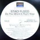 STACI FLOOD : DO YOU WANT IT RIGHT NOW