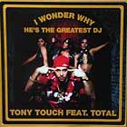 TONY TOUCH  ft. TOTAL : I WONDER WHY ?  (HE'S THE GREATEST DJ)