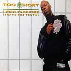TOO $HORT : I WANT TO BE FREE (THAT'S THE TRUTH)