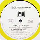 YOUNG BLACK TEENAGERS : PLEAD THE FIFTH  / BLOWIN' UP THE SPOT